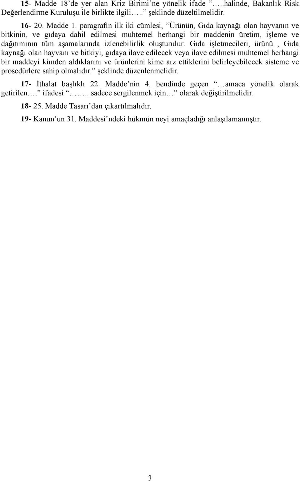 paragrafın ilk iki cümlesi, Ürünün, Gıda kaynağı olan hayvanın ve bitkinin, ve gıdaya dahil edilmesi muhtemel herhangi bir maddenin üretim, işleme ve dağıtımının tüm aşamalarında izlenebilirlik