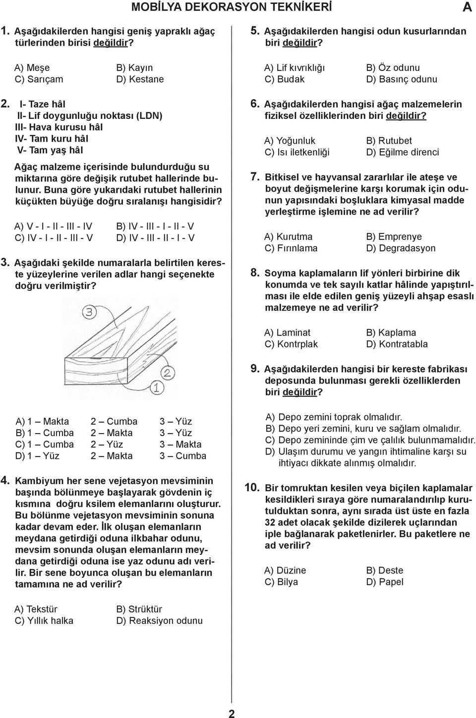 una göre yukarıdaki rutubet hallerinin küçükten büyüğe doğru sıralanışı hangisidir? ) V - I - II - III - IV ) IV - III - I - II - V ) IV - I - II - III - V ) IV - III - II - I - V 3.