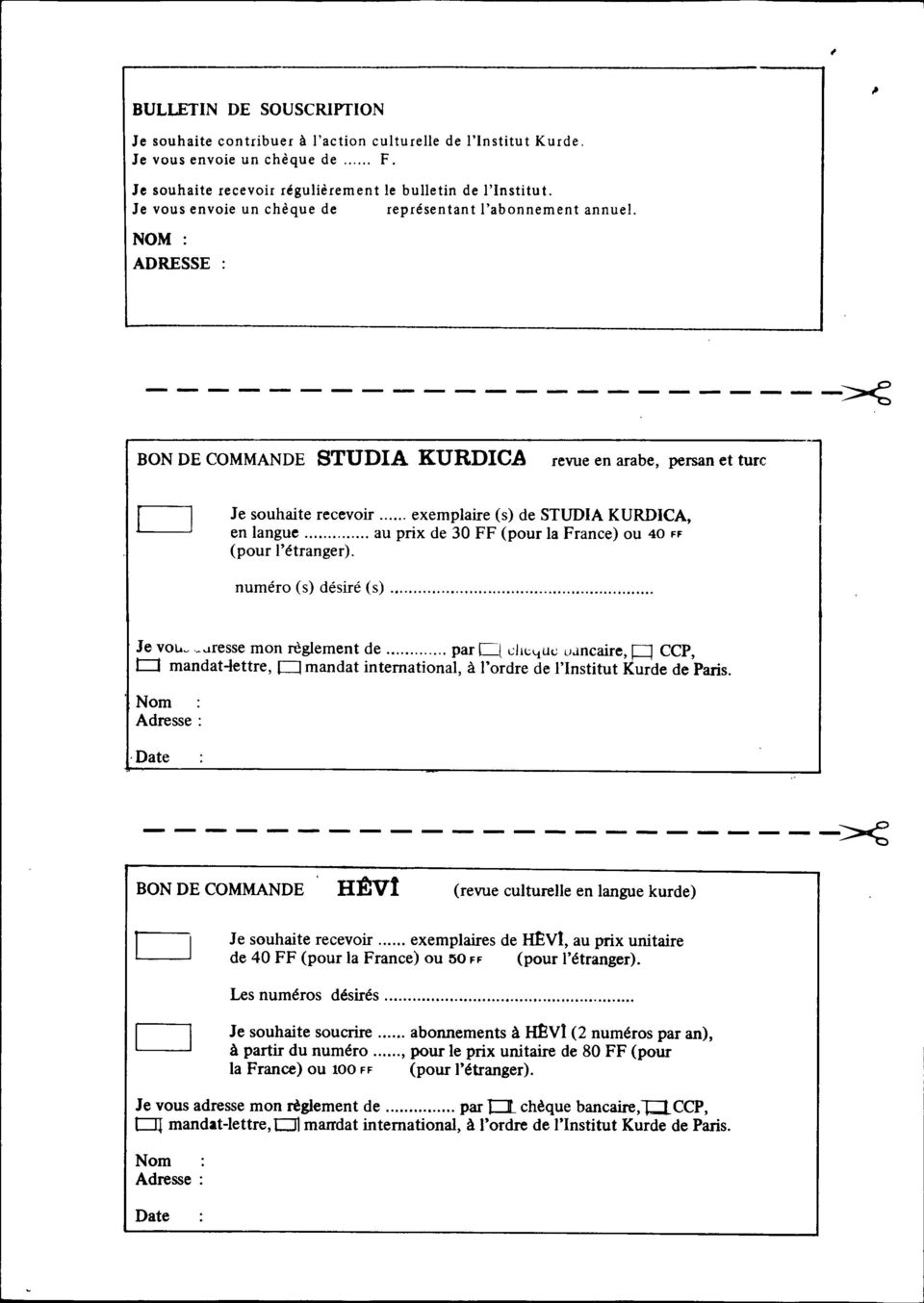 NOM ADRESSE -----------------------~ BON DE COMMANDE STUDIA KURDICA revue en arabe, persan et turc Je souhaite recevoir exemplaire (s) de STUDIA KURDICA, en langue au prix de 30 FF (pour la France)