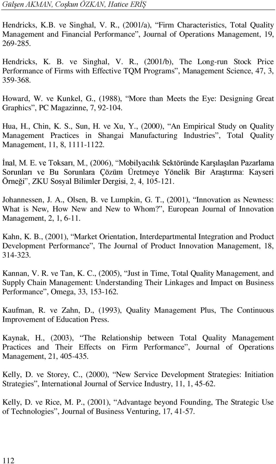 , (2001/b), The Long-run Stock Price Performance of Firms with Effective TQM Programs, Management Science, 47, 3, 359-368. Howard, W. ve Kunkel, G.