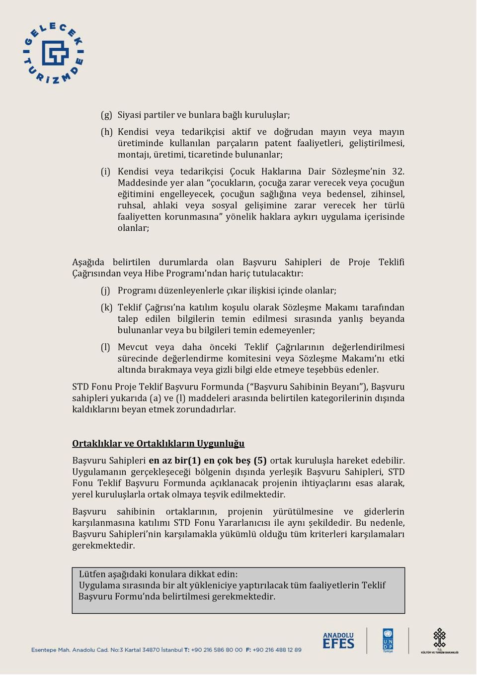 Maddesinde yer alan çocukların, çocuğa zarar verecek veya çocuğun eğitimini engelleyecek, çocuğun sağlığına veya bedensel, zihinsel, ruhsal, ahlaki veya sosyal gelişimine zarar verecek her türlü