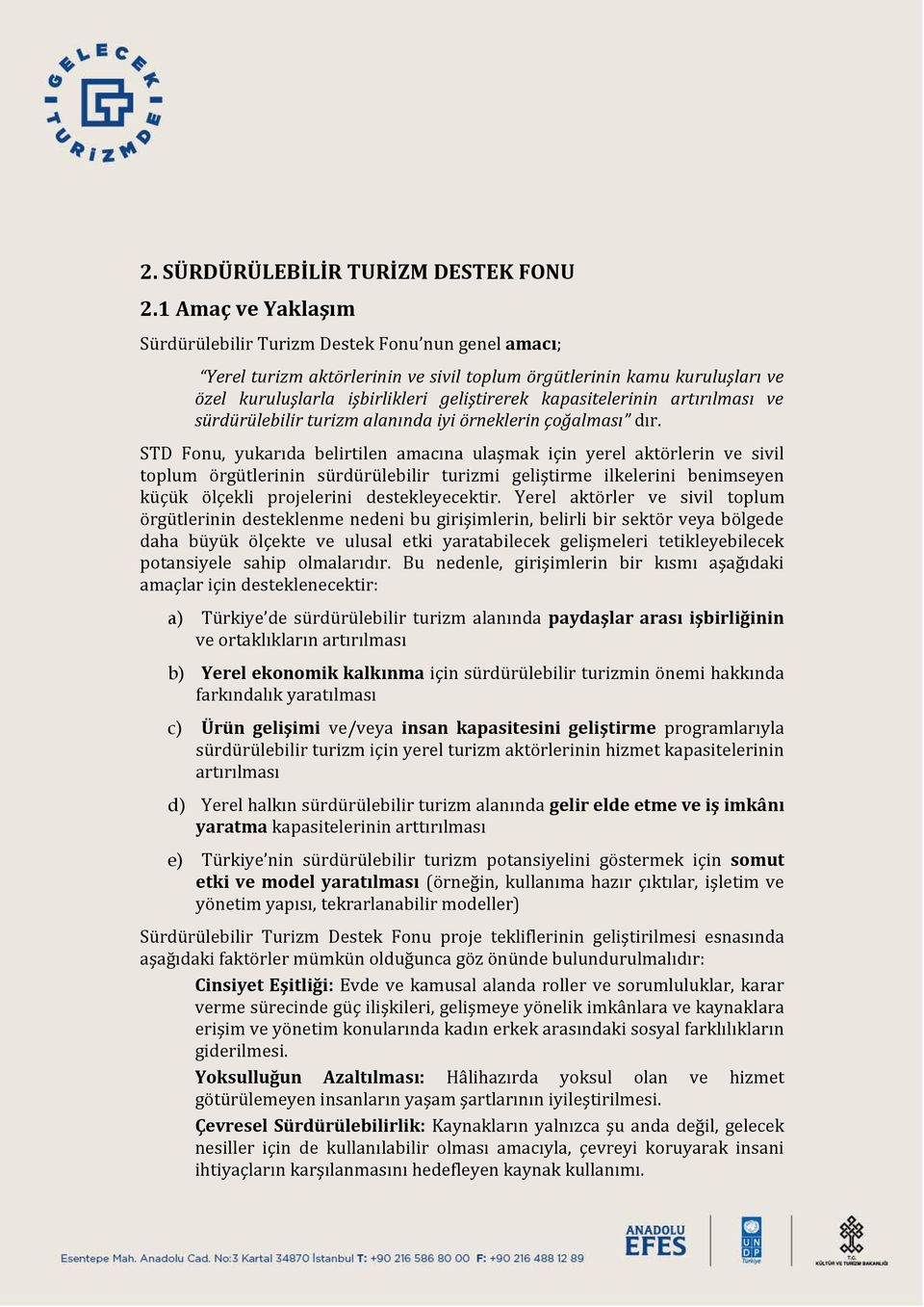 kapasitelerinin artırılması ve sürdürülebilir turizm alanında iyi örneklerin çoğalması dır.