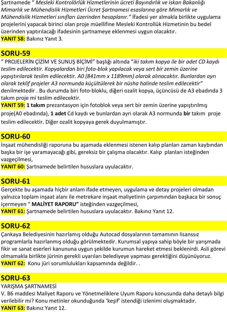 İfadesi yer almakla birlikte uygulama projelerini yapacak birinci olan proje müellifine Mesleki Kontrollük Hizmetinin bu bedel üzerinden yaptırılacağı ifadesinin şartnameye eklenmesi uygun olacaktır.