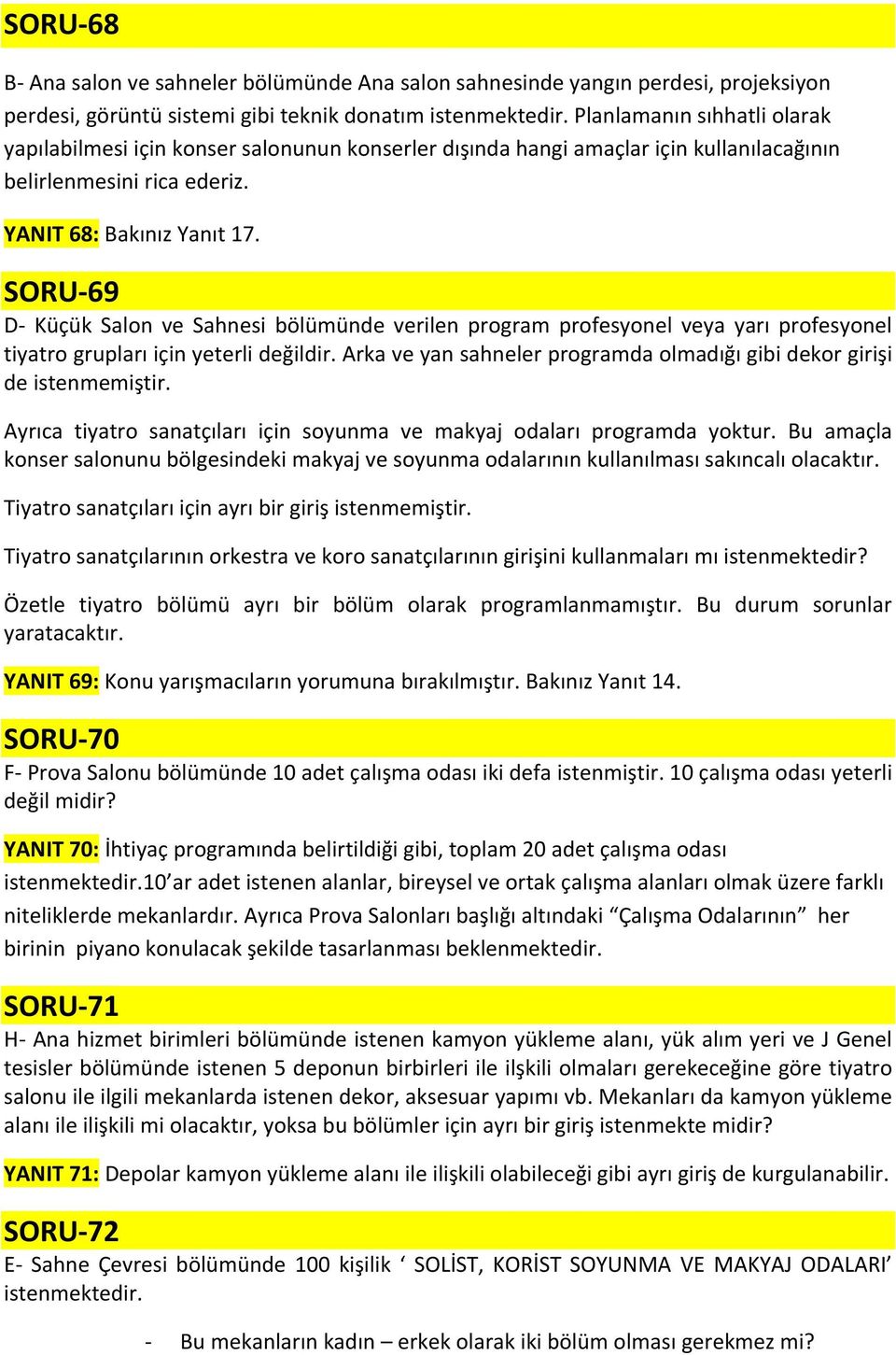 SORU-69 D- Küçük Salon ve Sahnesi bölümünde verilen program profesyonel veya yarı profesyonel tiyatro grupları için yeterli değildir.