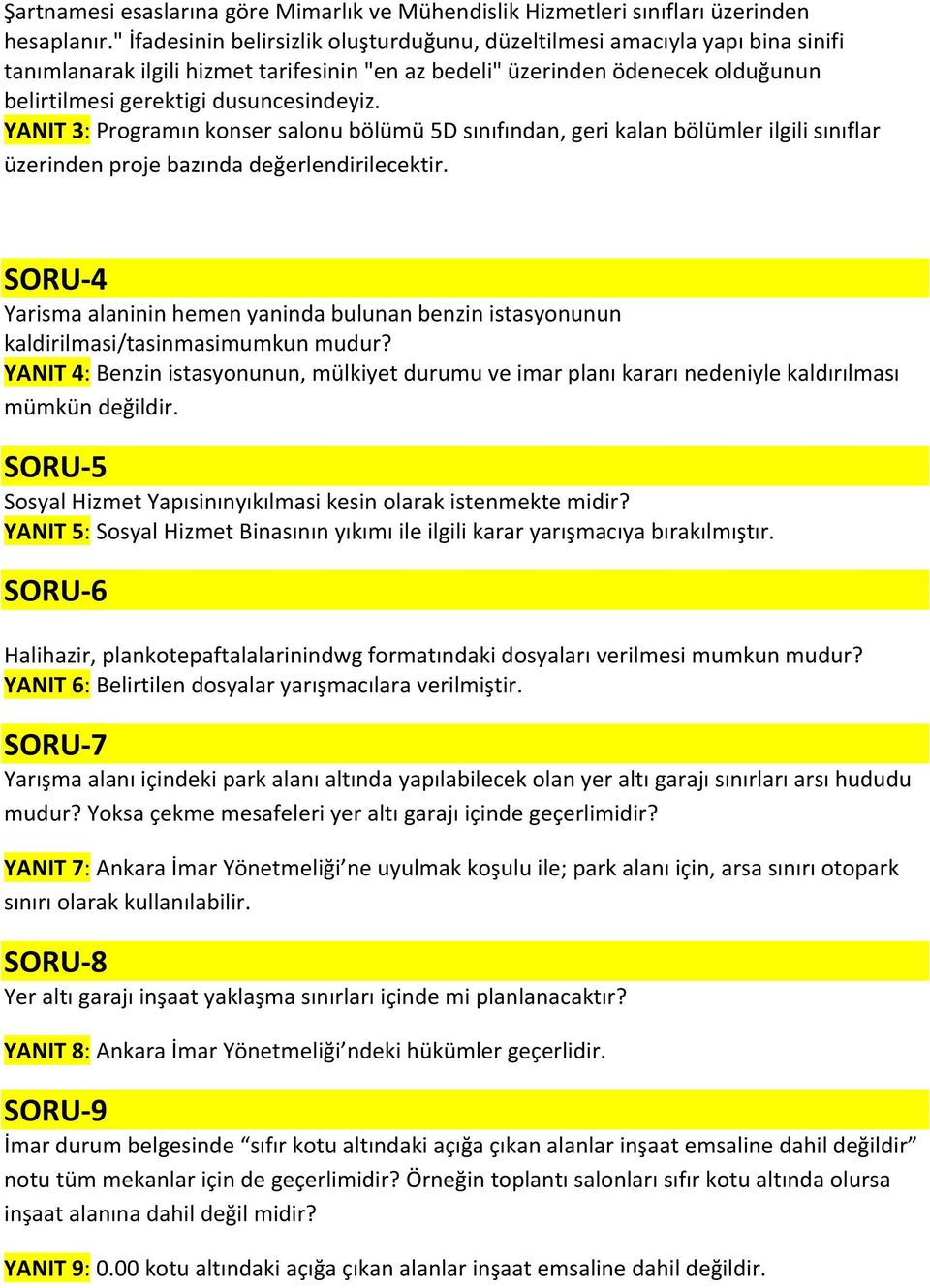 dusuncesindeyiz. YANIT 3: Programın konser salonu bölümü 5D sınıfından, geri kalan bölümler ilgili sınıflar üzerinden proje bazında değerlendirilecektir.