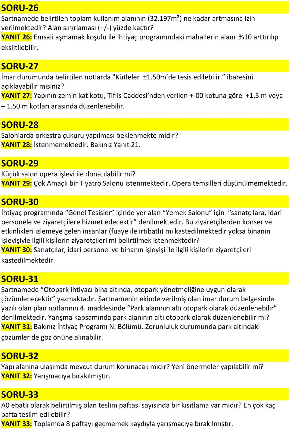 ibaresini açıklayabilir misiniz? YANIT 27: Yapının zemin kat kotu, Tiflis Caddesi nden verilen +-00 kotuna göre +1.5 m veya 1.50 m kotları arasında düzenlenebilir.