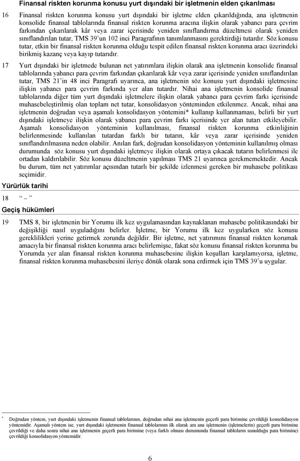 TMS 39 un 102 inci Paragrafının tanımlanmasını gerektirdiği tutardır.