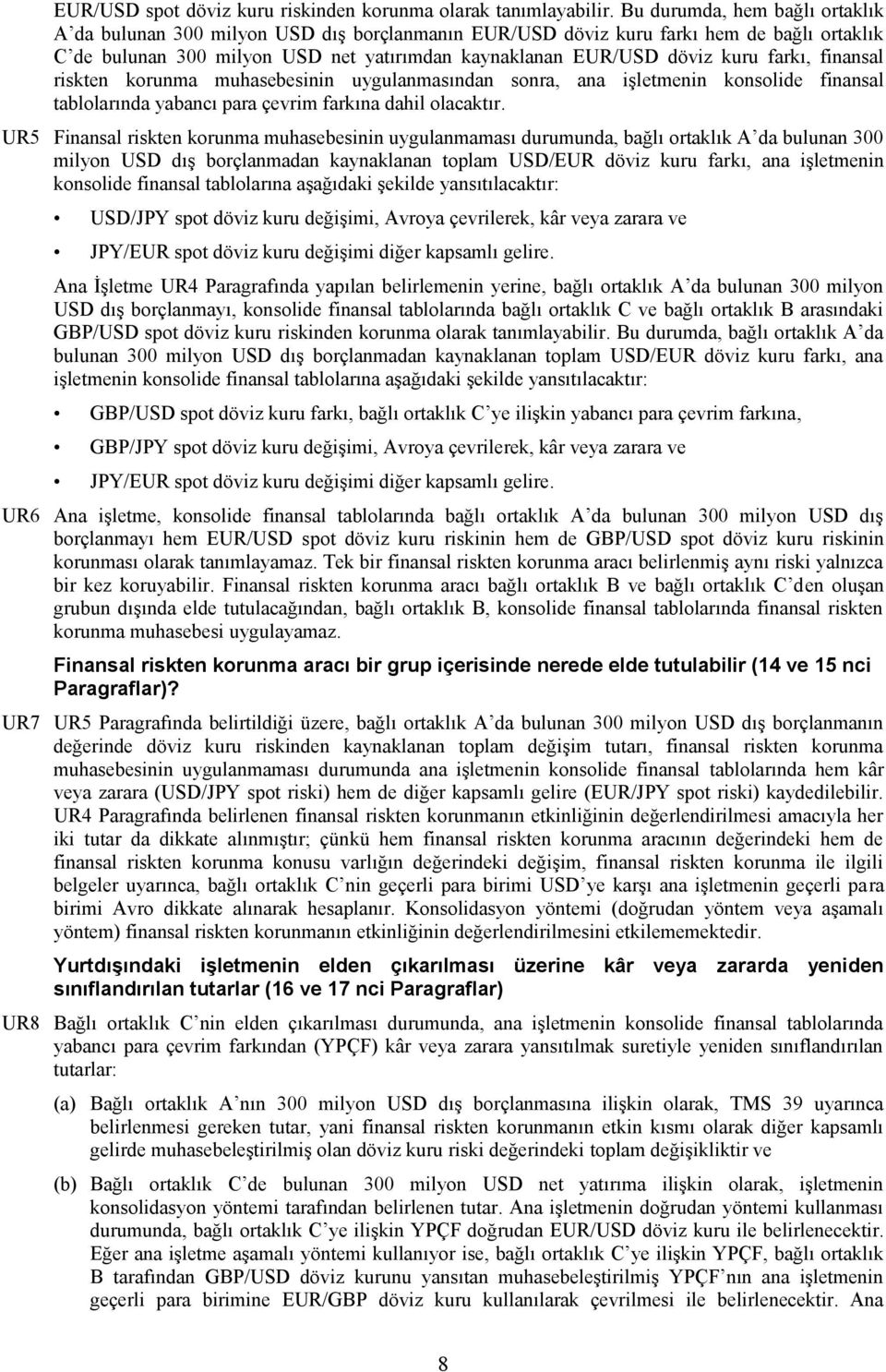 farkı, finansal riskten korunma muhasebesinin uygulanmasından sonra, ana işletmenin konsolide finansal tablolarında yabancı para çevrim farkına dahil olacaktır.