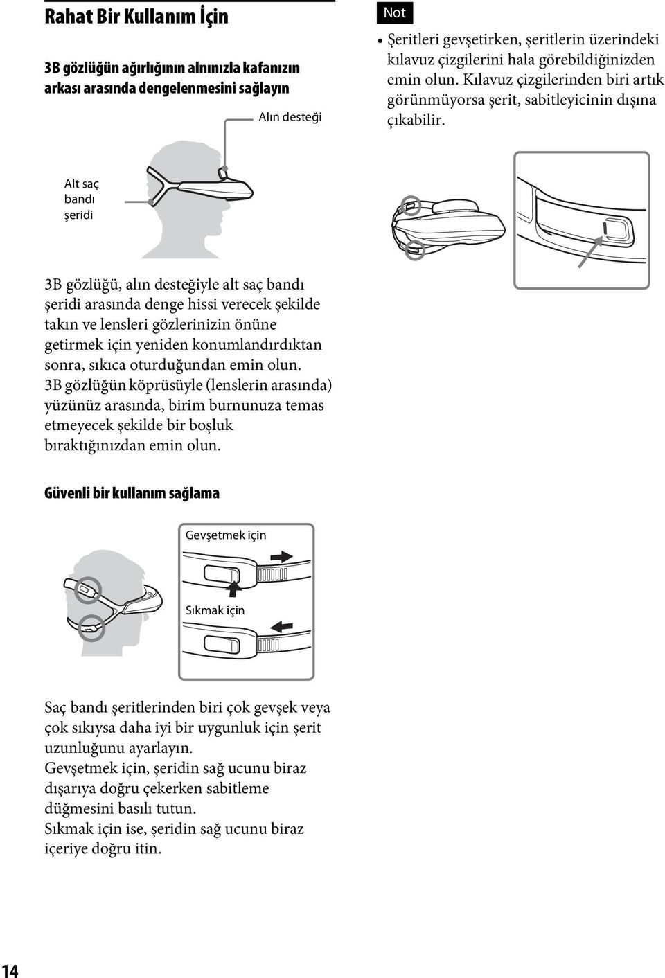 Alt saç bandı şeridi 3B gözlüğü, alın desteğiyle alt saç bandı şeridi arasında denge hissi verecek şekilde takın ve lensleri gözlerinizin önüne getirmek için yeniden konumlandırdıktan sonra, sıkıca