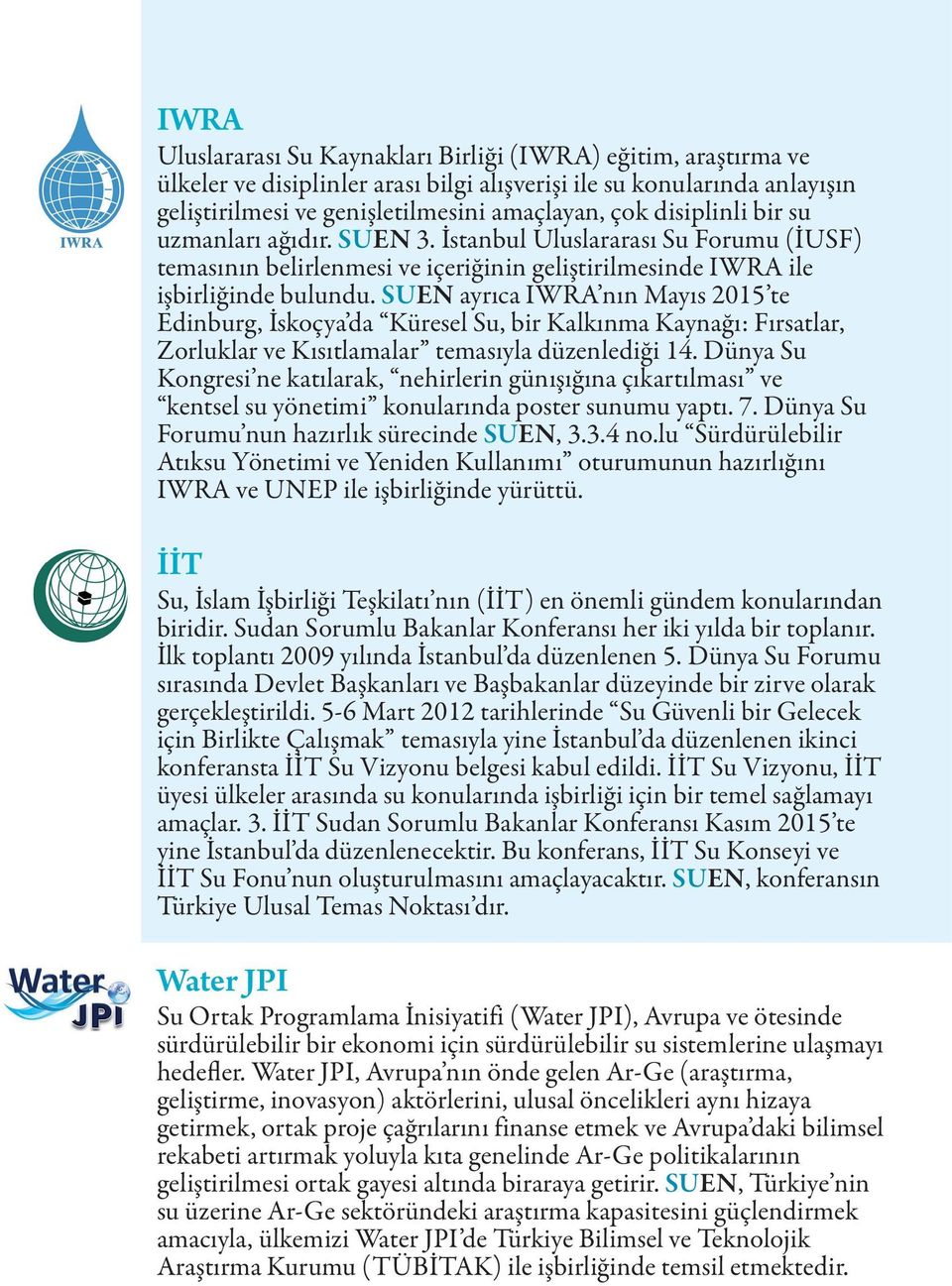 SUEN ayrıca IWRA nın Mayıs 2015 te Edinburg, İskoçya da Küresel Su, bir Kalkınma Kaynağı: Fırsatlar, Zorluklar ve Kısıtlamalar temasıyla düzenlediği 14.