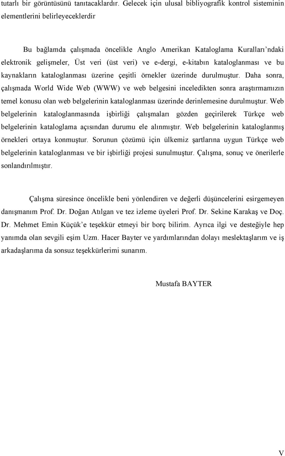 veri) ve e-dergi, e-kitabın kataloglanması ve bu kaynakların kataloglanması üzerine çeşitli örnekler üzerinde durulmuştur.