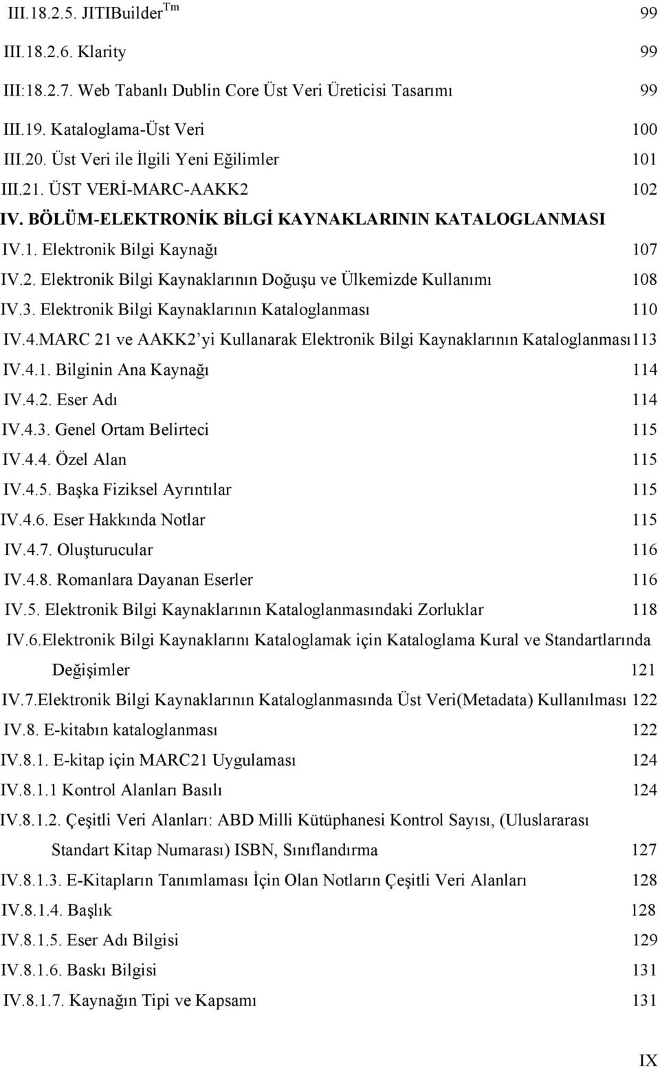 3. Elektronik Bilgi Kaynaklarının Kataloglanması 110 IV.4.MARC 21 ve AAKK2 yi Kullanarak Elektronik Bilgi Kaynaklarının Kataloglanması113 IV.4.1. Bilginin Ana Kaynağı 114 IV.4.2. Eser Adı 114 IV.4.3. Genel Ortam Belirteci 115 IV.