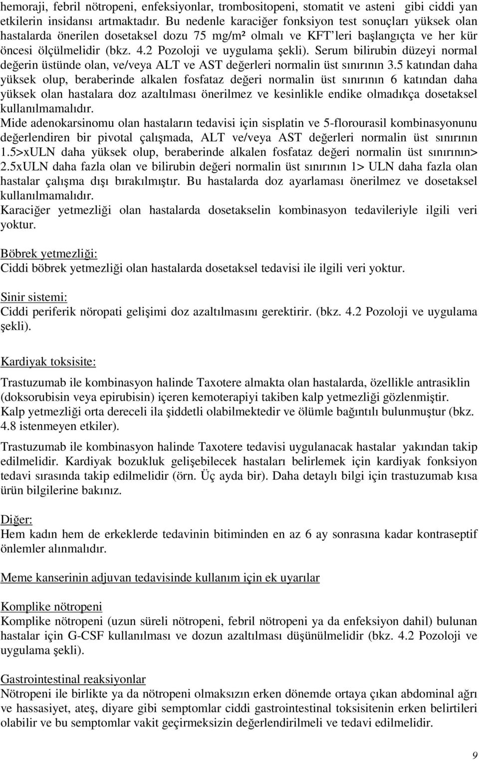 2 Pozoloji ve uygulama şekli). Serum bilirubin düzeyi normal değerin üstünde olan, ve/veya ALT ve AST değerleri normalin üst sınırının 3.