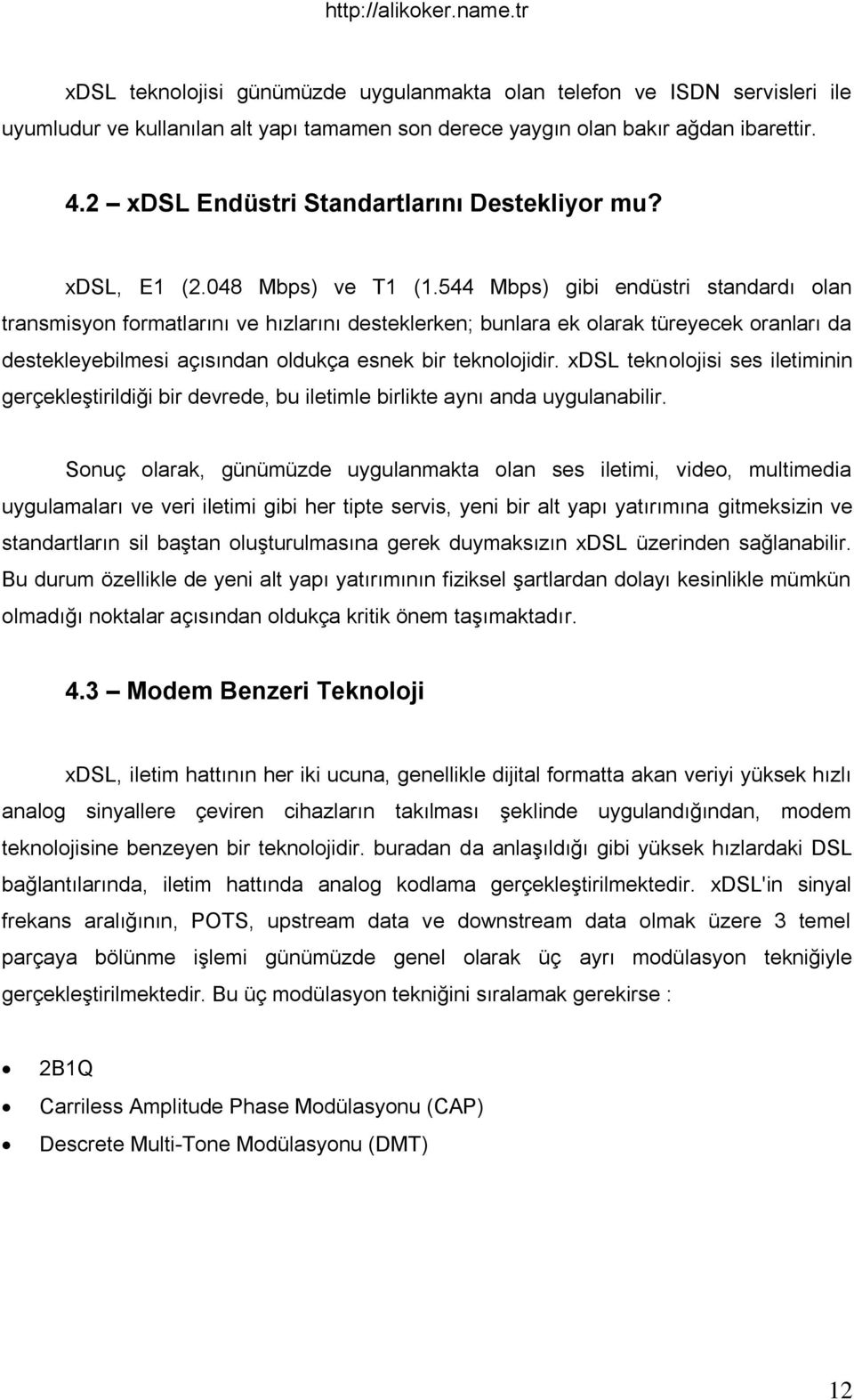 544 Mbps) gibi endüstri standardı olan transmisyon formatlarını ve hızlarını desteklerken; bunlara ek olarak türeyecek oranları da destekleyebilmesi açısından oldukça esnek bir teknolojidir.