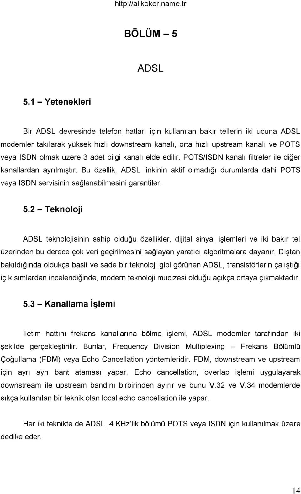 üzere 3 adet bilgi kanalı elde edilir. POTS/ISDN kanalı filtreler ile diğer kanallardan ayrılmıģtır.