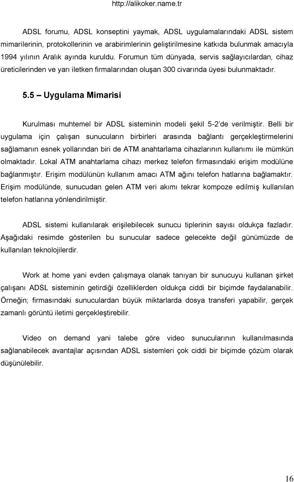 5 Uygulama Mimarisi Kurulması muhtemel bir ADSL sisteminin modeli Ģekil 5-2 de verilmiģtir.