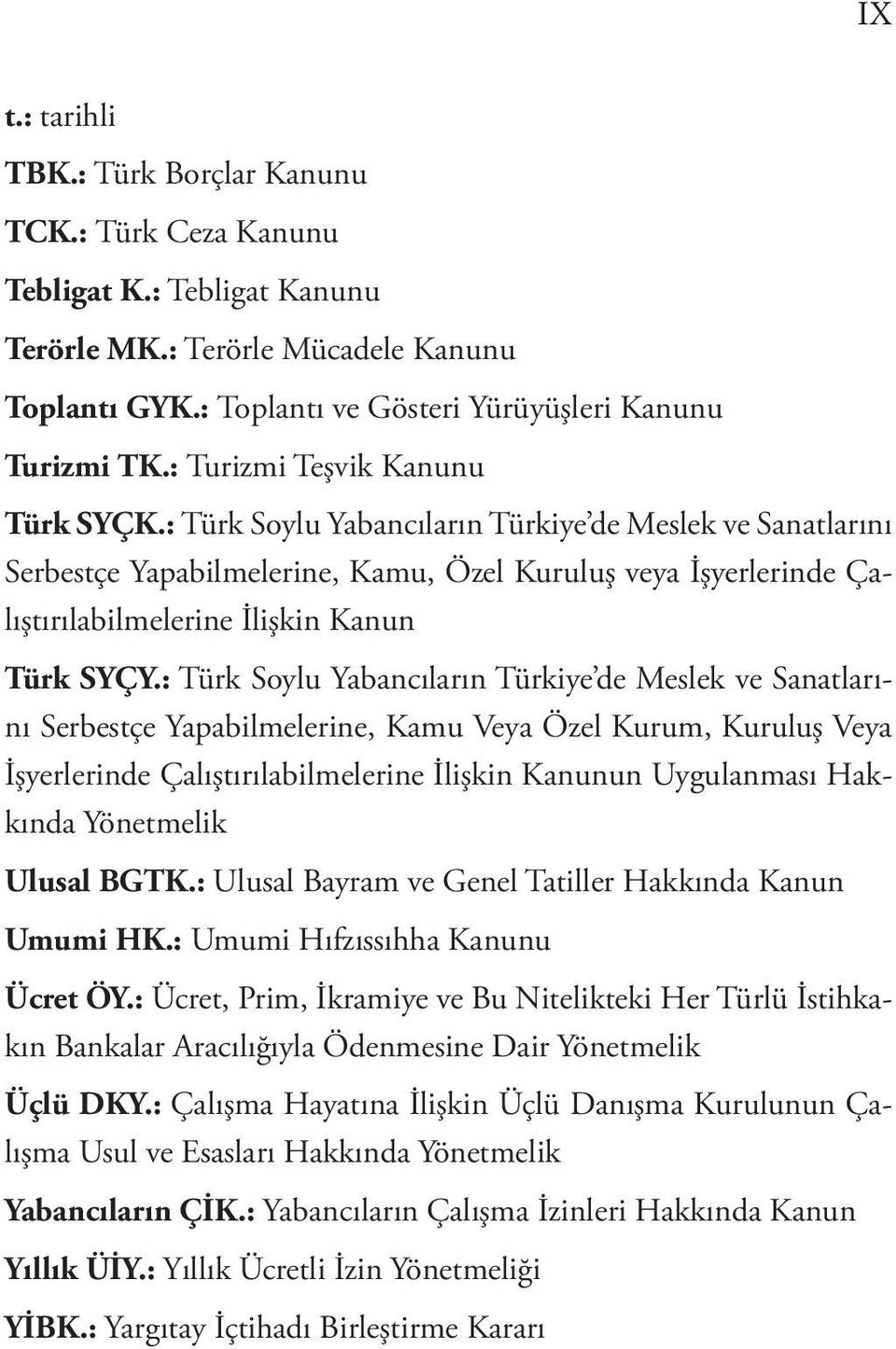 : Türk Soylu Yabancıların Türkiye de Meslek ve Sanatlarını Serbestçe Yapabilmelerine, Kamu, Özel Kuruluş veya İşyerlerinde Çalıştırılabilmelerine İlişkin Kanun Türk SYÇY.