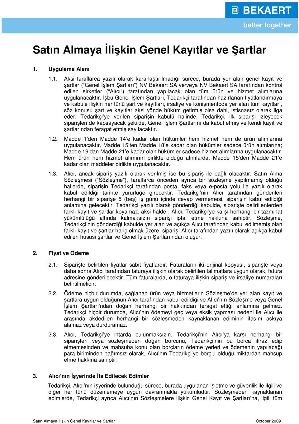 1. Aksi taraflarca yazılı olarak kararlaştırılmadığı sürece, burada yer alan genel kayıt ve şartlar ( Genel İşlem Şartları ) NV Bekaert SA ve/veya NV Bekaert SA tarafından kontrol edilen şirketler (