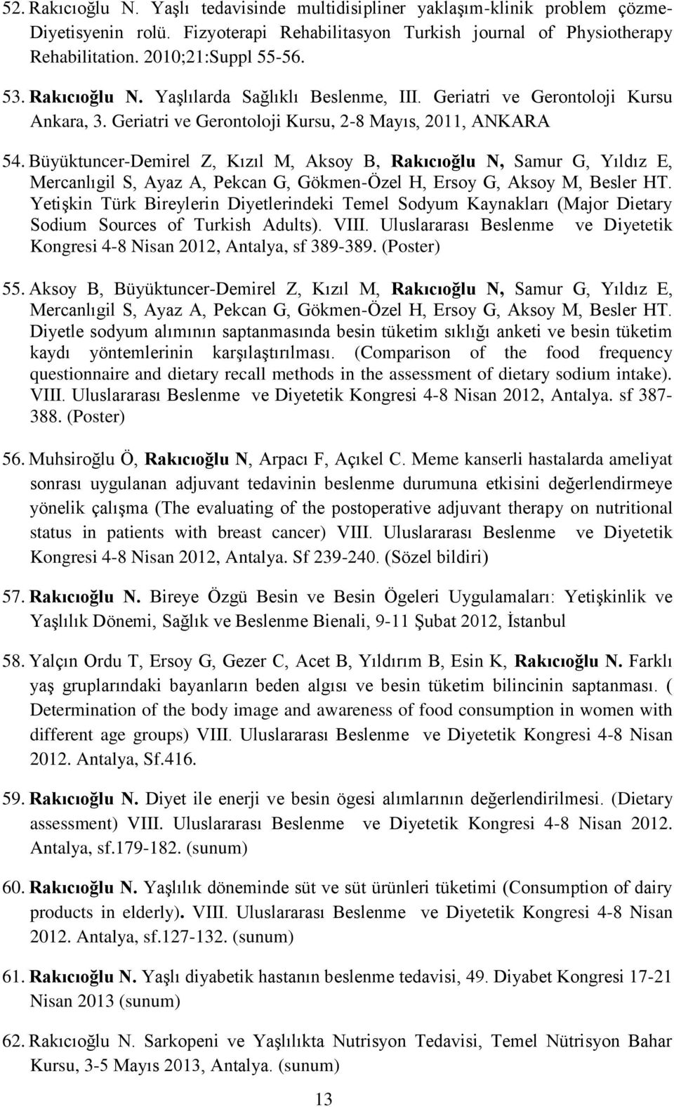 Büyüktuncer-Demirel Z, Kızıl M, Aksoy B, Rakıcıoğlu N, Samur G, Yıldız E, Mercanlıgil S, Ayaz A, Pekcan G, Gökmen-Özel H, Ersoy G, Aksoy M, Besler HT.