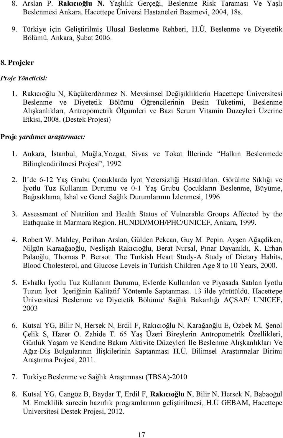 Mevsimsel Değişikliklerin Hacettepe Üniversitesi Beslenme ve Diyetetik Bölümü Öğrencilerinin Besin Tüketimi, Beslenme Alışkanlıkları, Antropometrik Ölçümleri ve Bazı Serum Vitamin Düzeyleri Üzerine