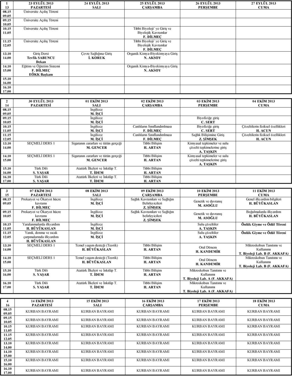 AKSOY Organik Kimya-Biyokimyaya Giriş N. AKSOY 26 EYLÜL 2013 27 EYLÜL 2013 2 14 30 EYLÜL 2013 SEÇMELİ DERS 1 SEÇMELİ DERS 1 01 EKİM 2013 Sigaranın zararları ve tütün gerçeği M.