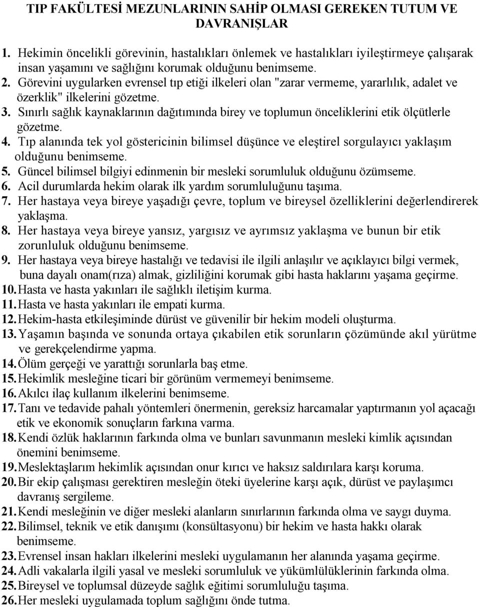 Görevini uygularken evrensel tıp etiği ilkeleri olan "zarar vermeme, yararlılık, adalet ve özerklik" ilkelerini gözetme. 3.