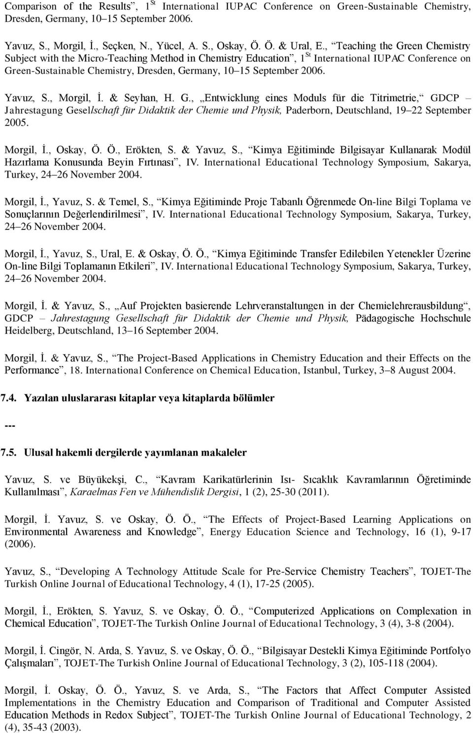 , Teaching the Green Chemistry Subject with the Micro-Teaching Method in Chemistry Education, 1 St International IUPAC Conference on Green-Sustainable Chemistry, Dresden, Germany, 10 15 September