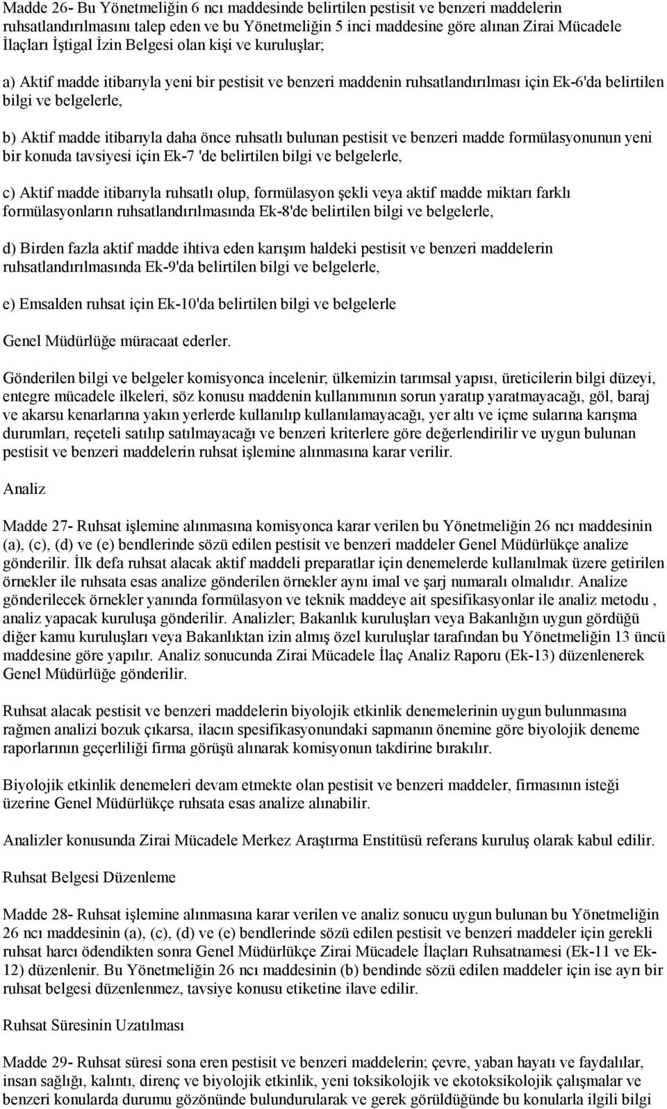 önce ruhsatlı bulunan pestisit ve benzeri madde formülasyonunun yeni bir konuda tavsiyesi için Ek-7 'de belirtilen bilgi ve belgelerle, c) Aktif madde itibarıyla ruhsatlı olup, formülasyon şekli veya