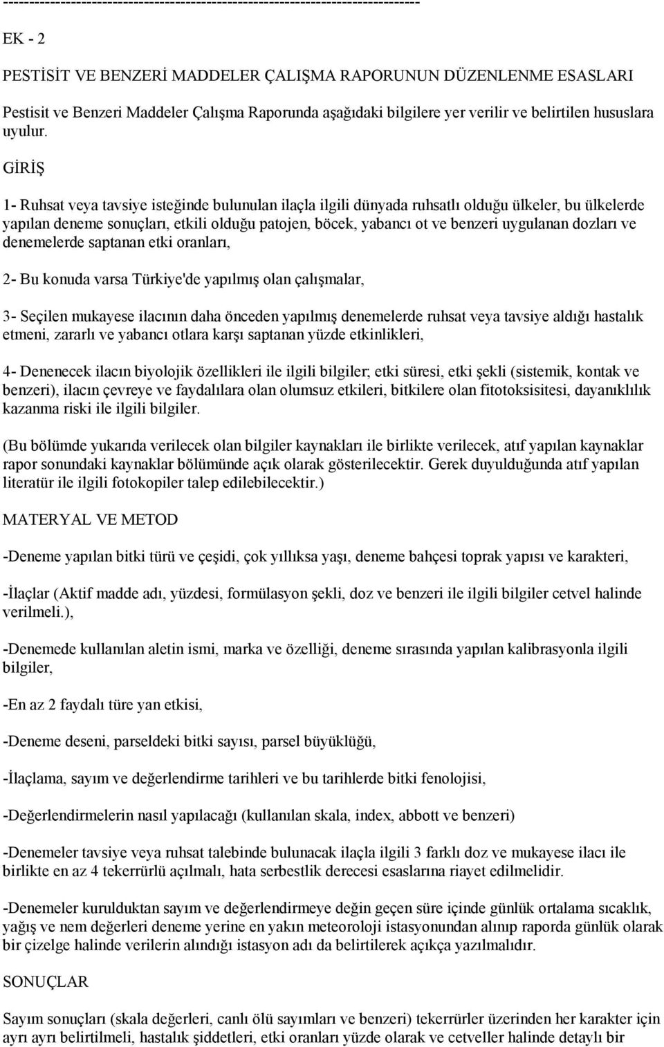 GİRİŞ 1- Ruhsat veya tavsiye isteğinde bulunulan ilaçla ilgili dünyada ruhsatlı olduğu ülkeler, bu ülkelerde yapılan deneme sonuçları, etkili olduğu patojen, böcek, yabancı ot ve benzeri uygulanan