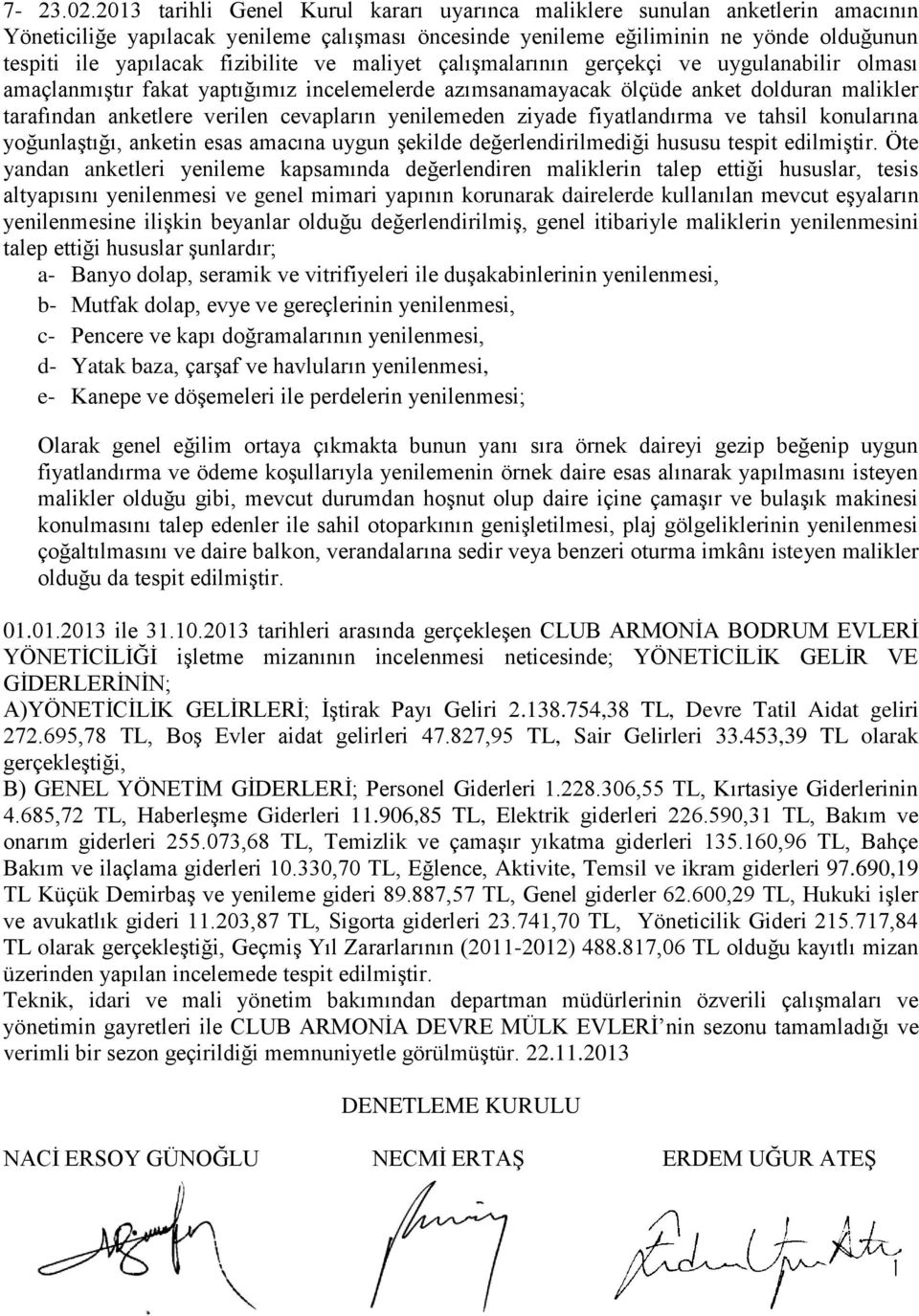 cevapların yenilemeden ziyade fiyatlandırma ve tahsil konularına yoğunlaştığı, anketin esas amacına uygun şekilde değerlendirilmediği hususu tespit edilmiştir.