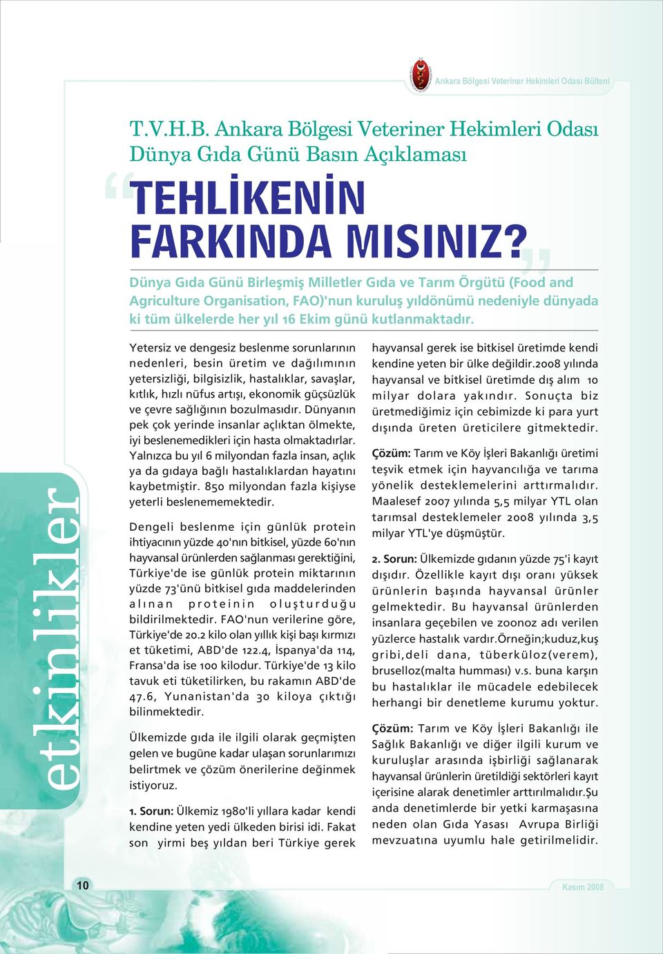 10etkinlikler Yetersiz ve dengesiz beslenme sorunlarýnýn nedenleri, besin üretim ve daðýlýmýnýn yetersizliði, bilgisizlik, hastalýklar, savaþlar, kýtlýk, hýzlý nüfus artýþý, ekonomik güçsüzlük ve