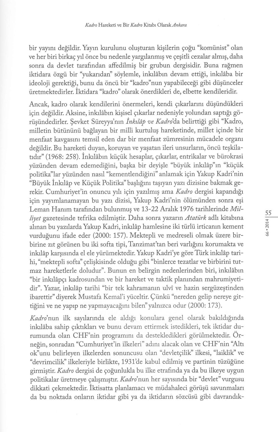 Buna ra$men iktidara ozgri bir "yrkarrdari'soylemle, inkrlibrn devam etti$i, inlaldba bir ideoloji gerekti$i, bunu da oncri bir "kadro"nun yapabilecegi gibi drigtinceler ilretmektedirler.