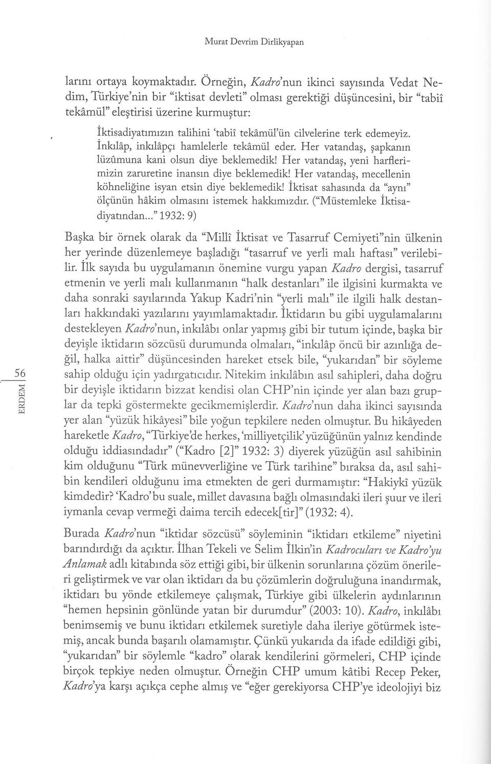 Her vatandag, gapkamn hiz0muna kani olsun diye beklemedik! Her vatandag, yeni harflerimizin zarrretine inansrn diye beklemedik!