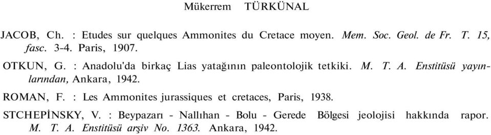 ROMAN, F. : Les Ammonites jurassiques et cretaces, Paris, 1938. STCHEPİNSKY, V.