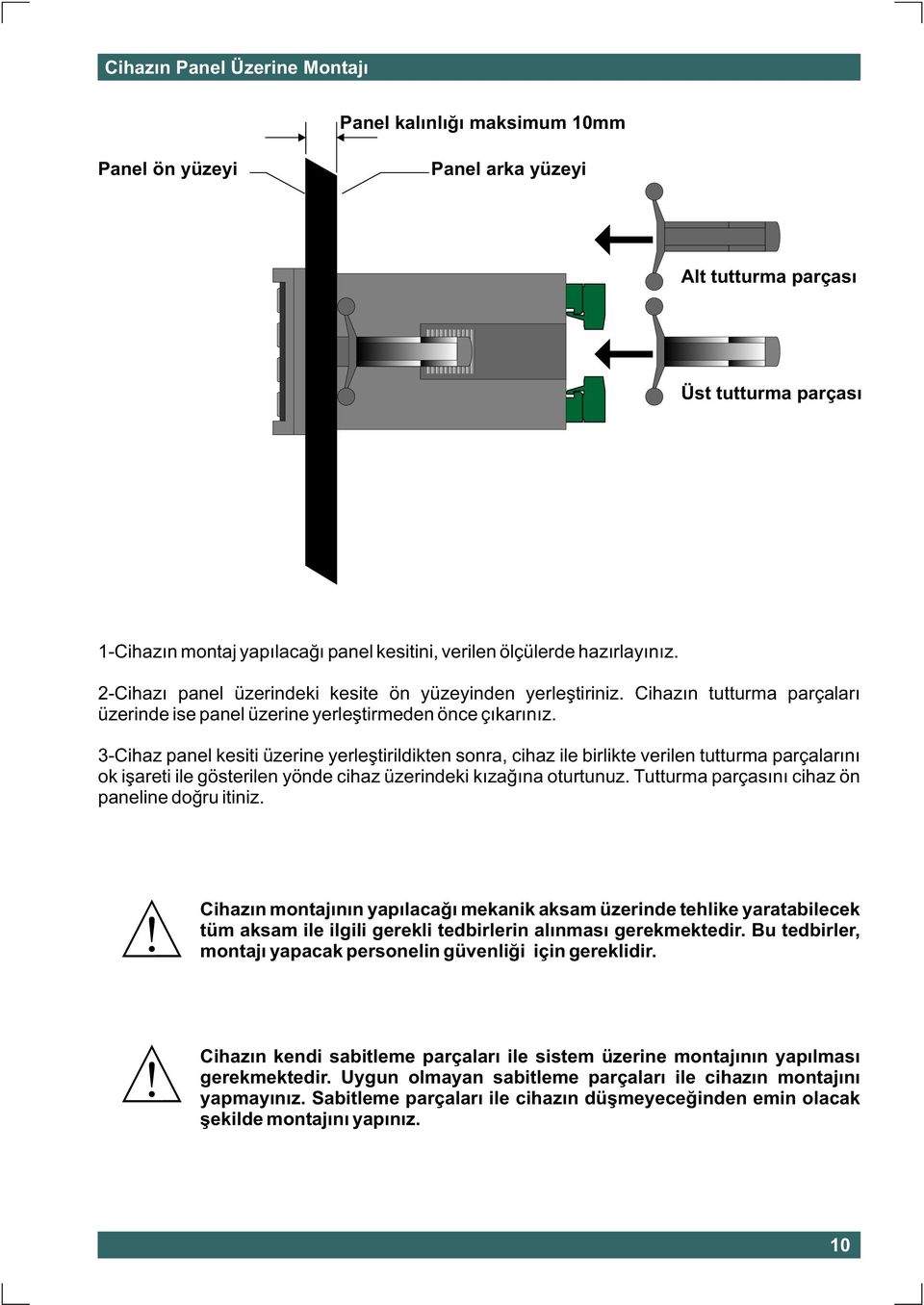 3-Cihaz panel kesiti üzerine yerleþtirildikten sonra, cihaz ile birlikte verilen tutturma parçalarýný ok iþareti ile gösterilen yönde cihaz üzerindeki kýzaðýna oturtunuz.