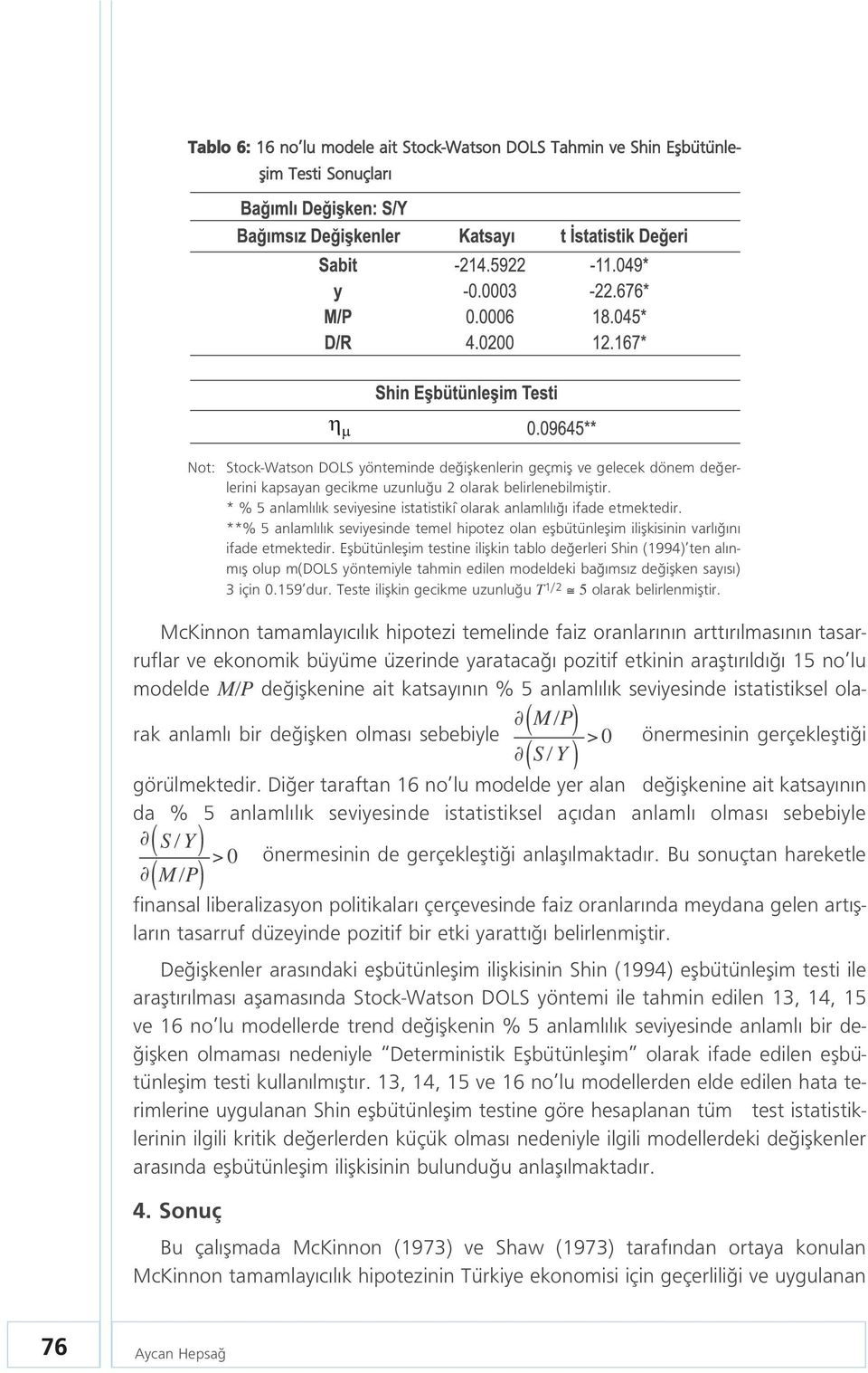 **% 5 anlaml l k seviyesinde temel hipotez olan eflbütünleflim iliflkisinin varl n ifade etmektedir.