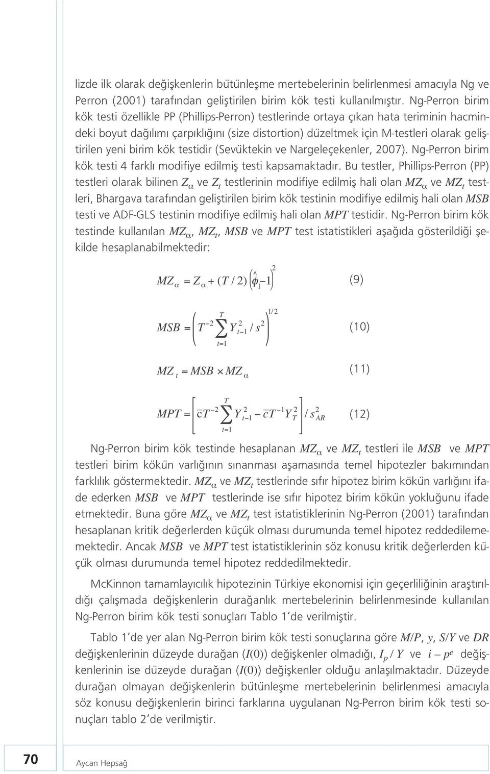 yeni birim kök testidir (Sevüktekin ve Nargeleçekenler, 2007). Ng-Perron birim kök testi 4 farkl modifiye edilmifl testi kapsamaktad r.