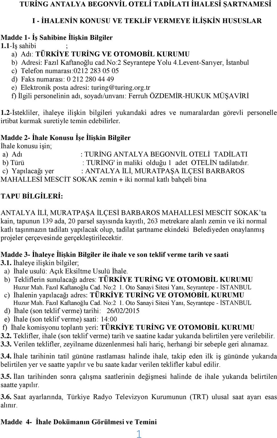 Levent-Sarıyer, İstanbul c) Telefon numarası:0212 283 05 05 d) Faks numarası: 0 212 280 44 49 e) Elektronik posta adresi: turing@turing.org.