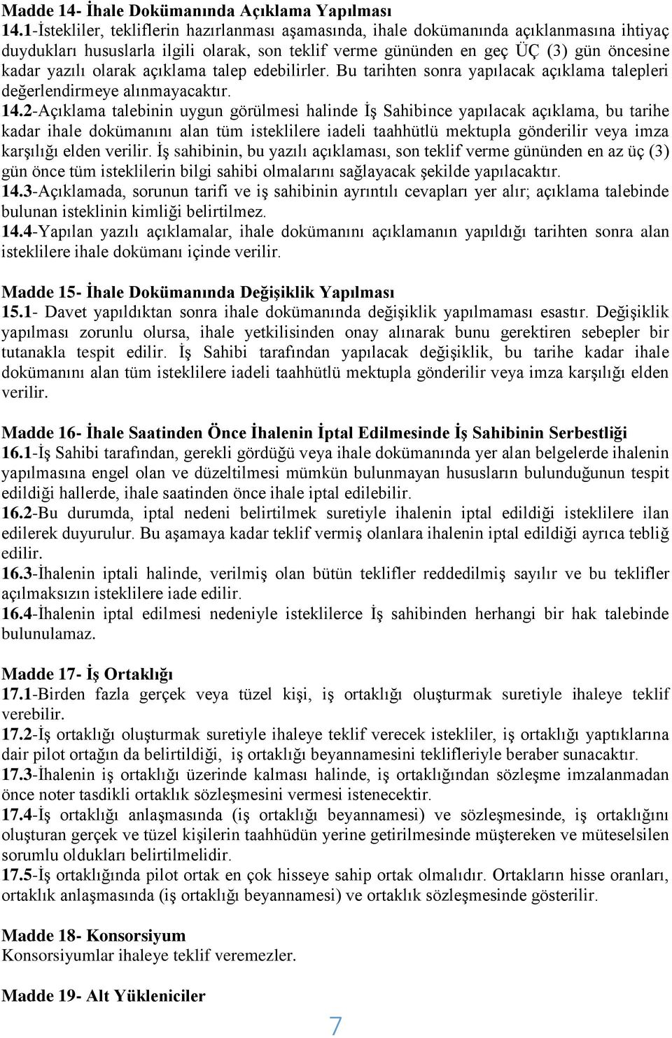 olarak açıklama talep edebilirler. Bu tarihten sonra yapılacak açıklama talepleri değerlendirmeye alınmayacaktır. 14.