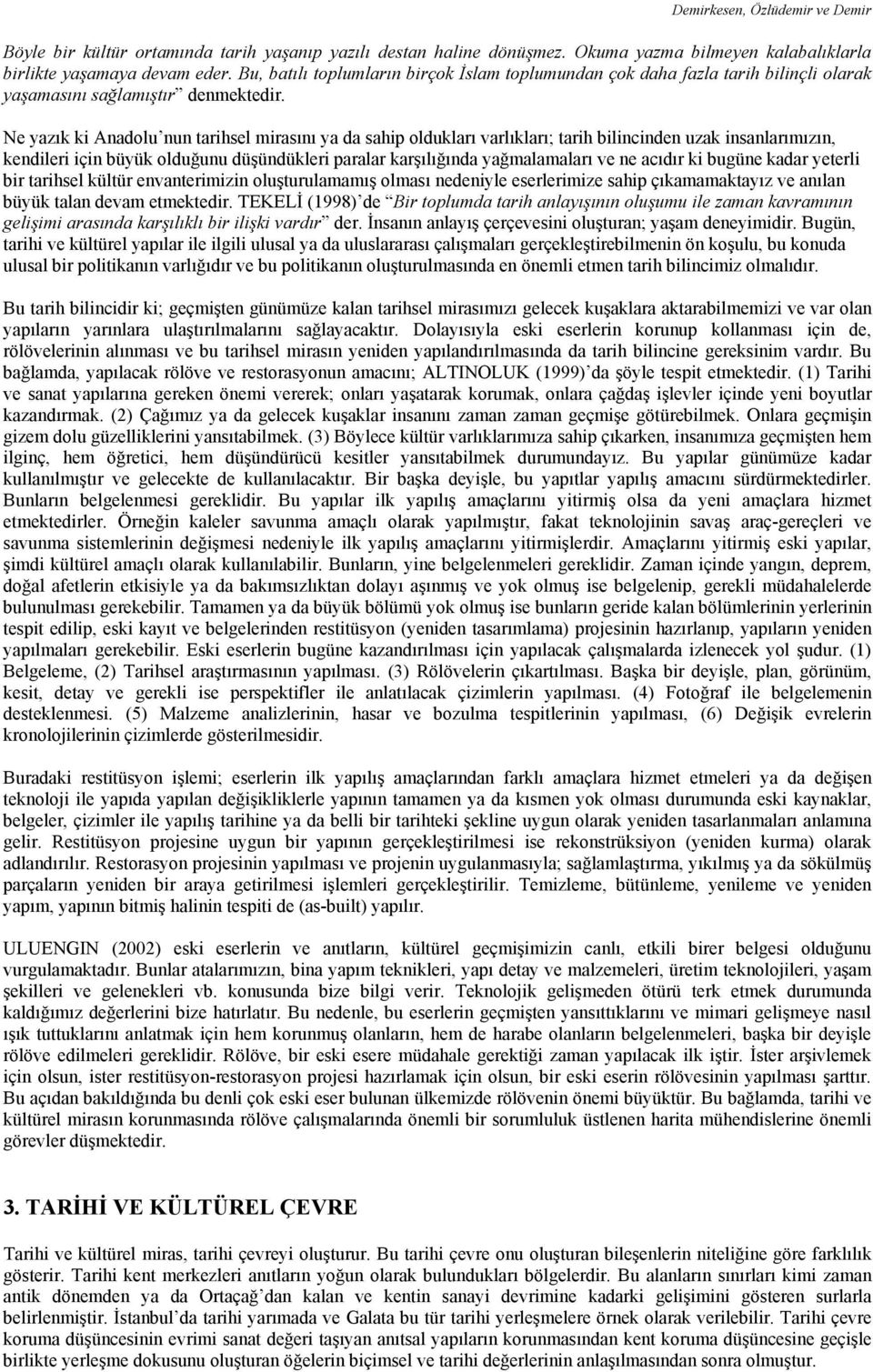 Ne yazık ki Anadolu nun tarihsel mirasını ya da sahip oldukları varlıkları; tarih bilincinden uzak insanlarımızın, kendileri için büyük olduğunu düşündükleri paralar karşılığında yağmalamaları ve ne