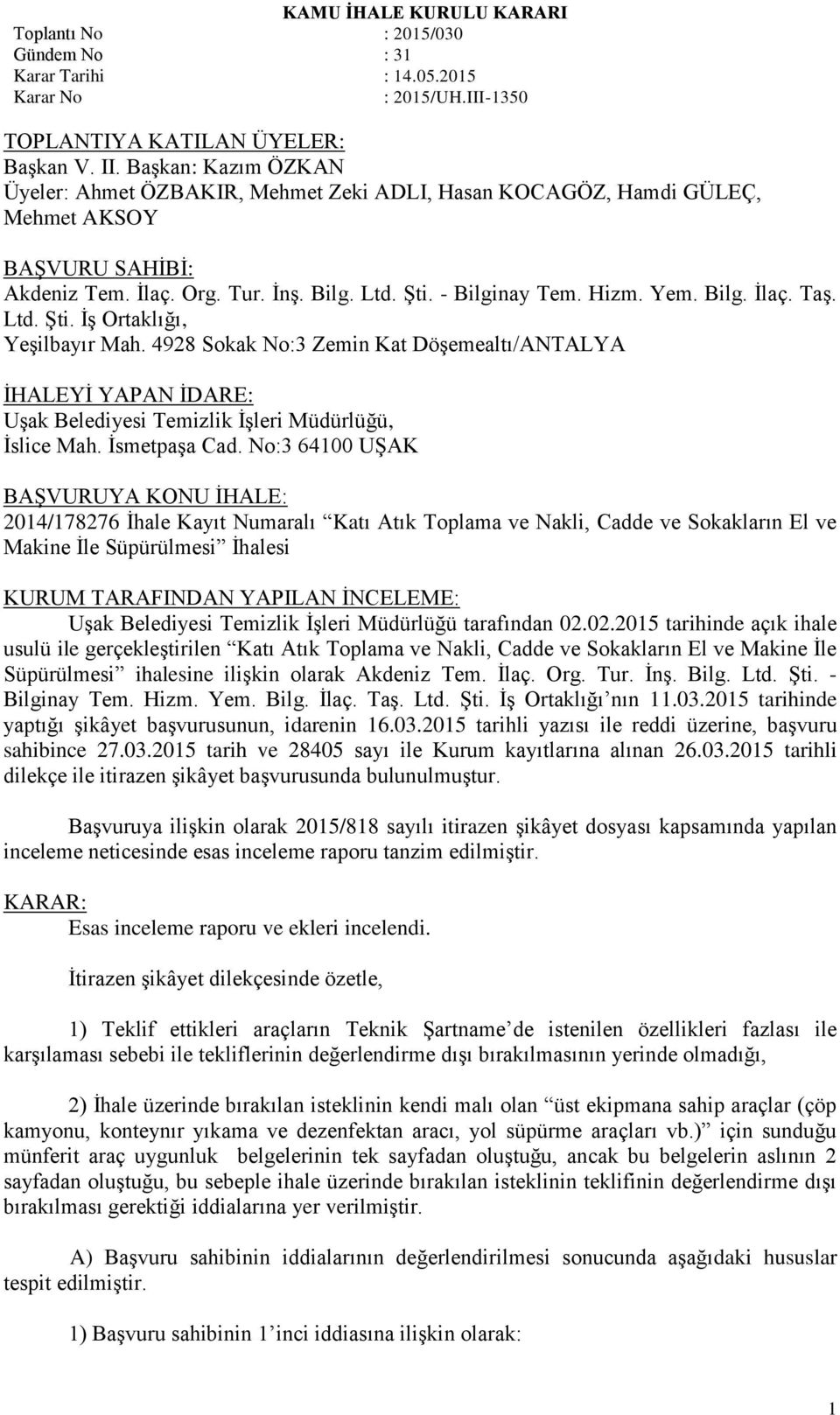 4928 Sokak No:3 Zemin Kat Döşemealtı/ANTALYA İHALEYİ YAPAN İDARE: Uşak Belediyesi Temizlik İşleri Müdürlüğü, İslice Mah. İsmetpaşa Cad.