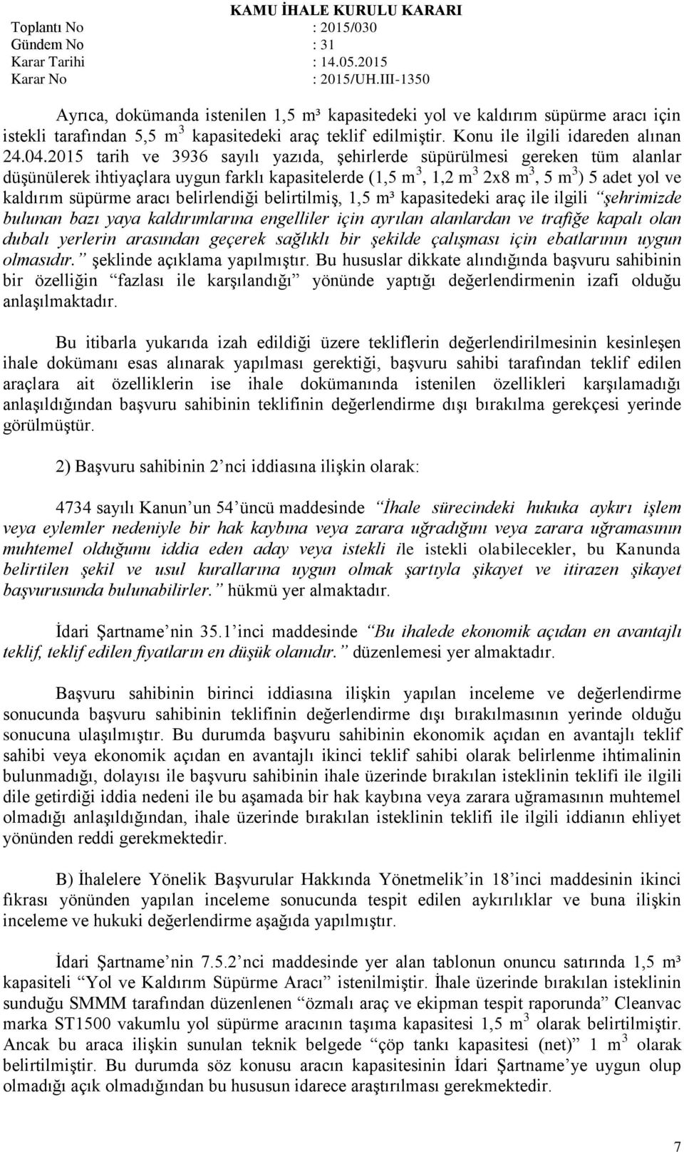 belirlendiği belirtilmiş, 1,5 m³ kapasitedeki araç ile ilgili şehrimizde bulunan bazı yaya kaldırımlarına engelliler için ayrılan alanlardan ve trafiğe kapalı olan dubalı yerlerin arasından geçerek