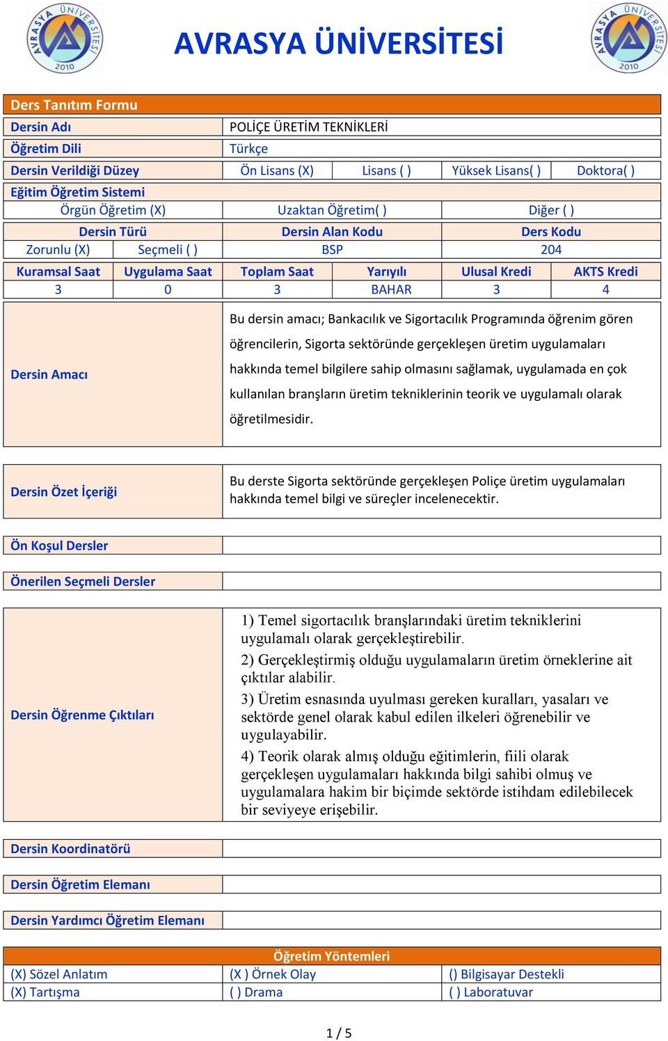 Bankacılık ve Sigortacılık Programında öğrenim gören öğrencilerin, Sigorta sektöründe gerçekleşen üretim uygulamaları Dersin Amacı hakkında temel bilgilere sahip olmasını sağlamak, uygulamada en çok