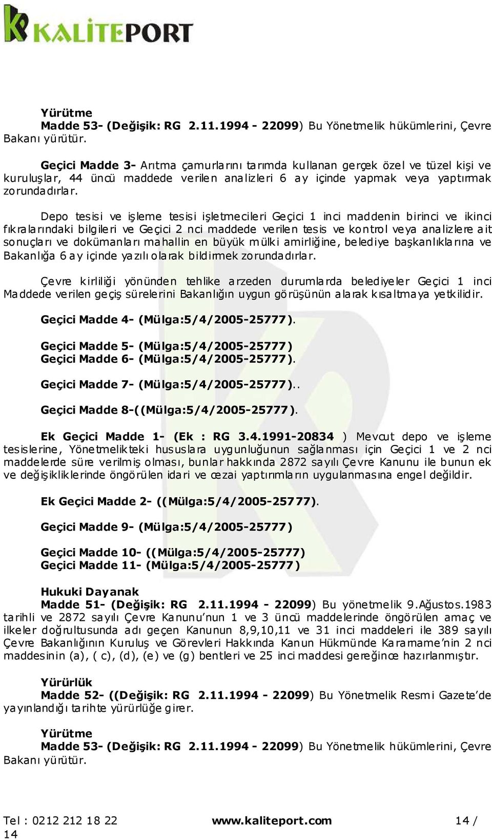 Depo tesisi ve işleme tesisi işletmecileri Geçici 1 inci maddenin birinci ve ikinci fıkralarındaki bilgileri ve Geçici 2 nci maddede verilen tesis ve kontrol veya analizlere ait sonuçları ve