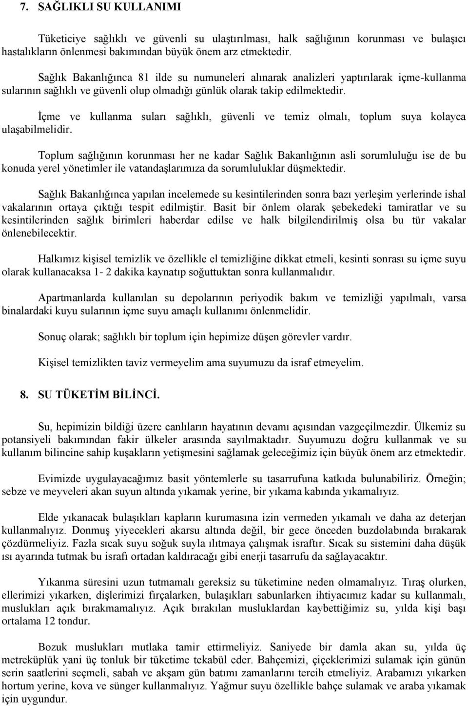 İçme ve kullanma suları sağlıklı, güvenli ve temiz olmalı, toplum suya kolayca ulaşabilmelidir.