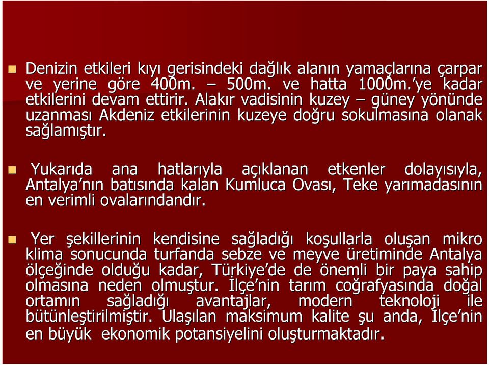 Yukarıda ana hatlarıyla açıklanan etkenler dolayısıyla, Antalya nın batısında kalan Kumluca Ovası, Teke yarımadasının en verimli ovalarındandır.