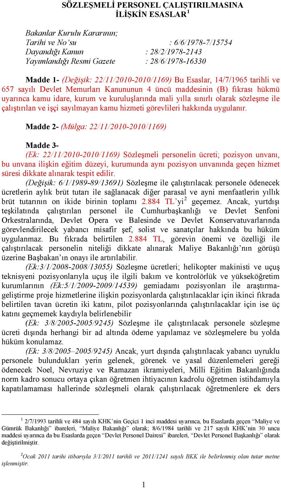 sınırlı olarak sözleşme ile çalıştırılan ve işçi sayılmayan kamu hizmeti görevlileri hakkında uygulanır.