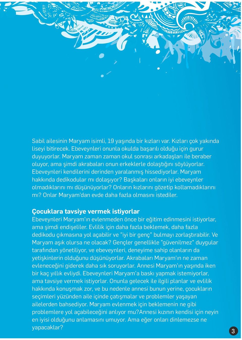 Maryam hakkında dedikodular mı dolaşıyor? Başkaları onların iyi ebeveynler olmadıklarını mı düşünüyorlar? Onların kızlarını gözetip kollamadıklarını mı?