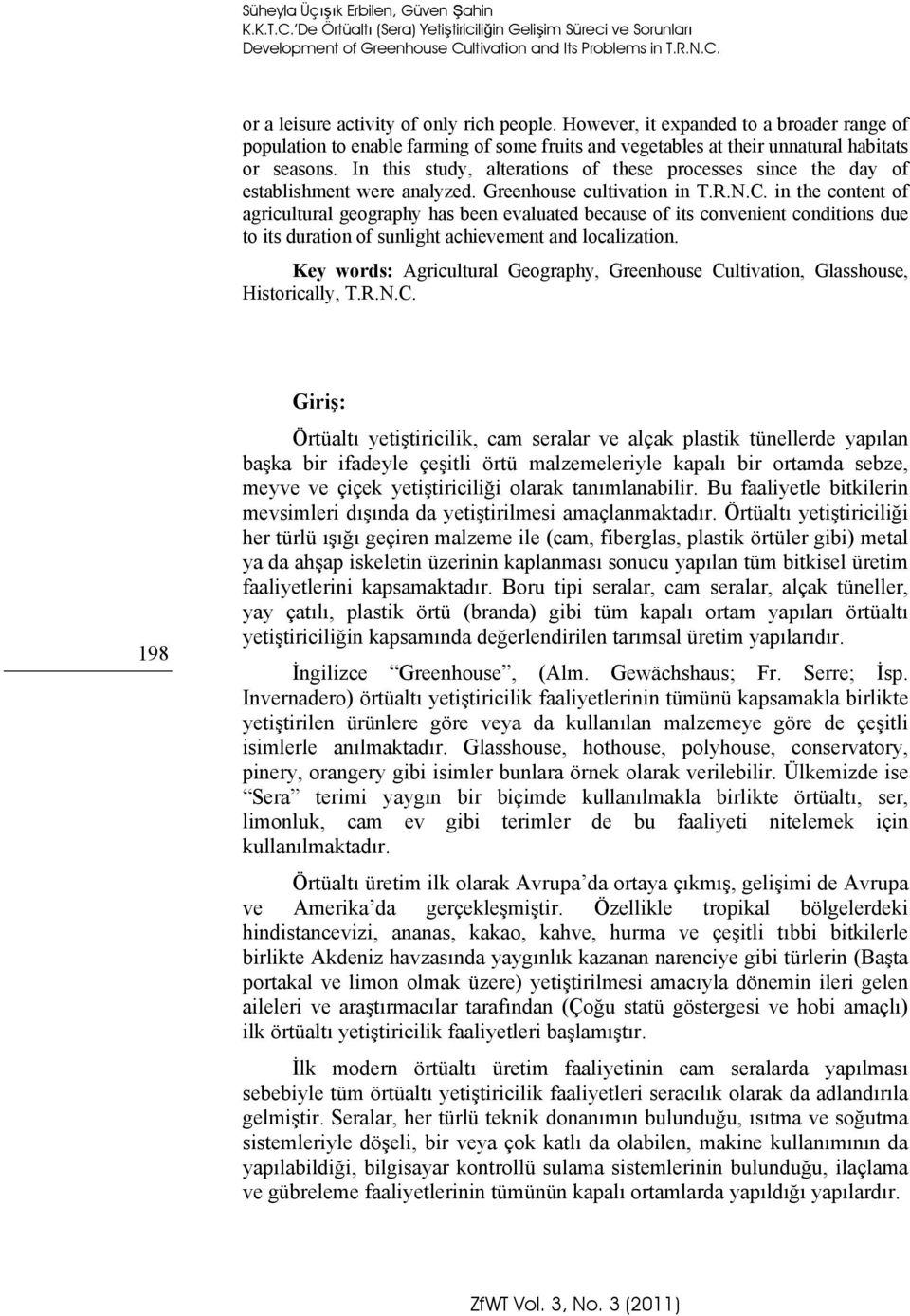 In this study, alterations of these processes since the day of establishment were analyzed. Greenhouse cultivation in T.R.N.C.