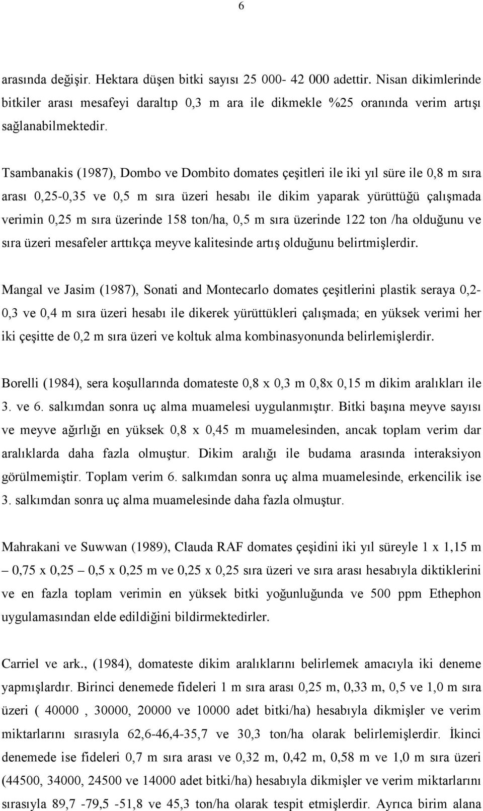 sır üzerinde 122 ton /h olduğunu ve sır üzeri mesfeler rttıkç meyve klitesinde rtış olduğunu belirtmişlerdir.